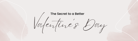 The Secret to a Better Valentine’s Day